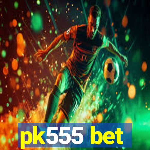 pk555 bet